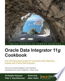 Oracle Data Integrator 11g cookbook over 60 field-tested recipes for successful data integration projects with Oracle Data Integrator /