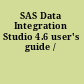 SAS Data Integration Studio 4.6 user's guide /