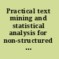 Practical text mining and statistical analysis for non-structured text data applications