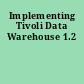 Implementing Tivoli Data Warehouse 1.2