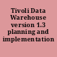 Tivoli Data Warehouse version 1.3 planning and implementation /