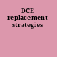 DCE replacement strategies