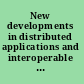 New developments in distributed applications and interoperable systems IFIP TC6/WG6.1 Third International Working Conference on Distributed Applications and Interoperable Systems, September 17-19, 2001, Kraków, Poland /