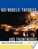 HCI models, theories, and frameworks toward a multidisciplinary science /