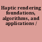 Haptic rendering foundations, algorithms, and applications /