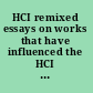 HCI remixed essays on works that have influenced the HCI community /