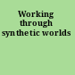 Working through synthetic worlds