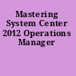 Mastering System Center 2012 Operations Manager