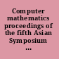 Computer mathematics proceedings of the fifth Asian Symposium (ASCM 2001), Matsuyama, Japan, 26-28 September 2001 /