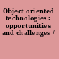 Object oriented technologies : opportunities and challenges /