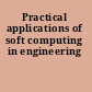 Practical applications of soft computing in engineering