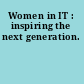 Women in IT : inspiring the next generation.