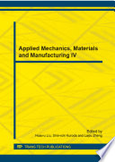 Applied mechanics, materials and manufacturing IV : Selected, peer reviewed papers from the 4th International Conference on Applied Mechanics, Materials and Manufacturing (ICA3M 2014, ICAMMM2014), August 23-24, 2014, Shenzhen, China /