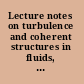 Lecture notes on turbulence and coherent structures in fluids, plasmas and nonlinear media