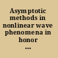 Asymptotic methods in nonlinear wave phenomena in honor of the 65th birthday of Antonio Greco, Palermo, Italy, 5-7 June 2006 /
