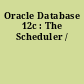 Oracle Database 12c : The Scheduler /