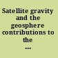 Satellite gravity and the geosphere contributions to the study of the solid earth and its fluid envelope /