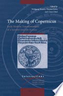 The making of Copernicus : early modern transformations of the scientist and his science /
