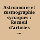 Astronomie et cosmographie syriaques : Recueil d'articles de François Nau /