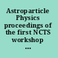 Astroparticle Physics proceedings of the first NCTS workshop : Kenting, Taiwan, 6-8 December 2001 /