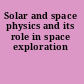 Solar and space physics and its role in space exploration