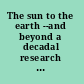 The sun to the earth --and beyond a decadal research strategy in solar and space physics; executive summary /