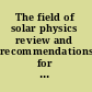 The field of solar physics review and recommendations for ground-based solar research : report of the Committee on Solar Physics, Commission on Physical Sciences, Mathematics, and Resources, National Research Council.