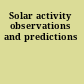 Solar activity observations and predictions