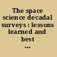 The space science decadal surveys : lessons learned and best practices /