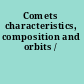 Comets characteristics, composition and orbits /