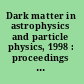 Dark matter in astrophysics and particle physics, 1998 : proceedings of the Second International Conference on Dark Matter in Astrophysics and Particle Physics, Heidelberg, Germany, 20-25 July 1998 /