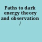 Paths to dark energy theory and observation /