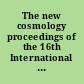 The new cosmology proceedings of the 16th International Physics Summer School, Canberra : Canbarra, Australia 3-14 February 2003 /