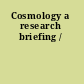 Cosmology a research briefing /