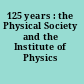 125 years : the Physical Society and the Institute of Physics /