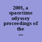 2001, a spacetime odyssey proceedings of the Inaugural Conference of the Michigan Center for Theoretical Physics : Michigan, USA, 21-25 May 2001 /