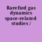 Rarefied gas dynamics space-related studies /