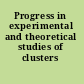 Progress in experimental and theoretical studies of clusters