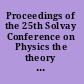 Proceedings of the 25th Solvay Conference on Physics the theory of the quantum world : Brussels, Belgium, 19-22 October 2011 /