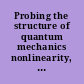 Probing the structure of quantum mechanics nonlinearity, nonlocality, computation, axiomatics : Brussels, Belgium, June 2000 /