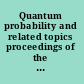 Quantum probability and related topics proceedings of the 28th conference CIMAT-Guanajuato, Mexico, 2-8 September 2007 /