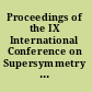 Proceedings of the IX International Conference on Supersymmetry and Unification of Fundamental Interactions Dubna, Russia, 11-17 June, 2001 /