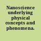 Nanoscience underlying physical concepts and phenomena.