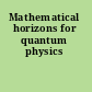 Mathematical horizons for quantum physics