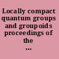 Locally compact quantum groups and groupoids proceedings of the meeting of theoretical physicists and mathematicians, Strasbourg, February 21-23, 2002 /
