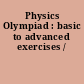 Physics Olympiad : basic to advanced exercises /