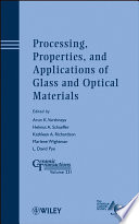 Processing, properties, and applications of glass and optical materials proceedings of the 9th International Conference on Advances in the Fusion and Processing of Glass (AFPG9) and Symposium 15--Structure, Properties and Photonic Applications of Glasses held during PACRIM-9, Cairns, Australia, July 10-14, 2011 /