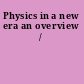 Physics in a new era an overview /