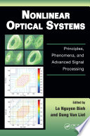 Nonlinear optical systems : principles, phenomena, and advanced signal processing /