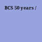 BCS 50 years /